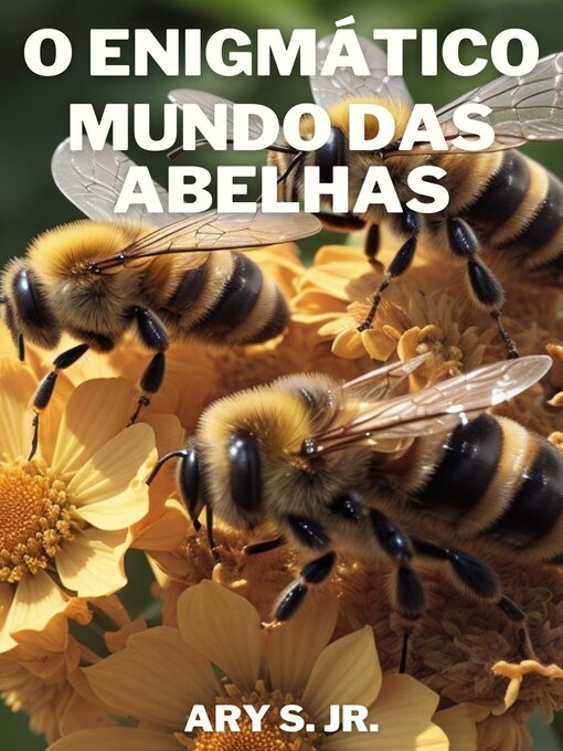 Title details for O Enigmático Mundo das Abelhas by Ary S. Jr. - Available